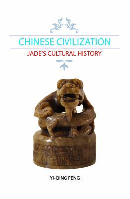 Chinese Civilization: Jade's Cultural History 0998944904 Book Cover