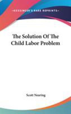 The Solution Of The Child Labor Problem 0548358753 Book Cover
