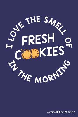 I Love the Smell of Cookies in the Morning a Co... 1091206880 Book Cover