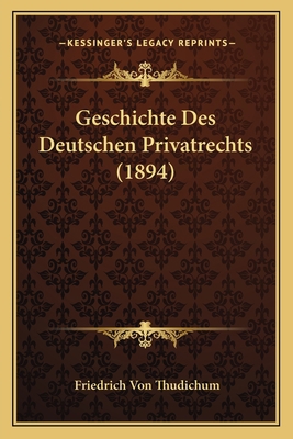 Geschichte Des Deutschen Privatrechts (1894) [German] 1168476879 Book Cover