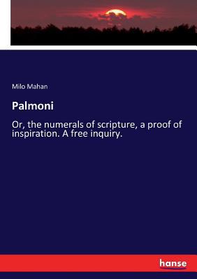 Palmoni: Or, the numerals of scripture, a proof... 3337183336 Book Cover