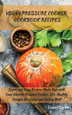 Vegan Pressure Cooker Cookbook Recipes: Quick a... 1801821992 Book Cover