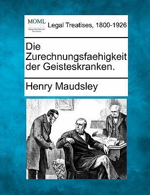 Die Zurechnungsfaehigkeit Der Geisteskranken. [German] 1240023456 Book Cover