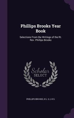 Phillips Brooks Year Book: Selections from the ... 1347474609 Book Cover