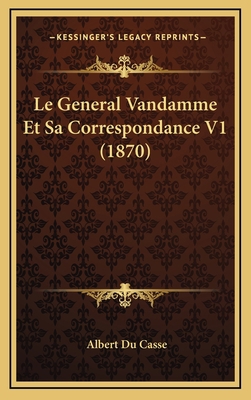 Le General Vandamme Et Sa Correspondance V1 (1870) [French] 1167965884 Book Cover