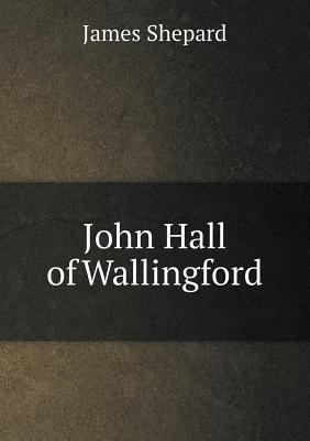 John Hall of Wallingford 5518578350 Book Cover