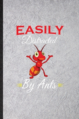 Paperback Easily Distracted by Ants: Blank Fun Novelty Army Ant Fire Ant Notebook Writing Journal For Insect Ecologist Biologist, Inspirational Saying Unique Special Birthday Gift Idea Useful Design Book