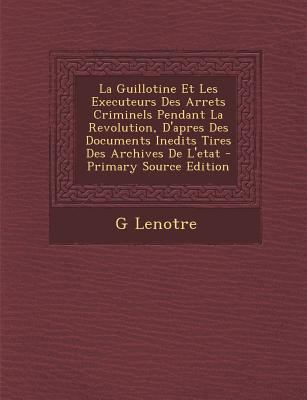 La Guillotine Et Les Executeurs Des Arrets Crim... [French] 1293323330 Book Cover