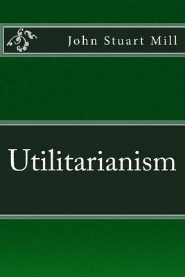 Utilitarianism: The original edition of 1863 3959401795 Book Cover