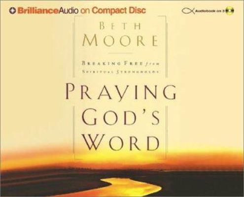 Praying God's Word: Breaking Free from Spiritua... 1590869273 Book Cover