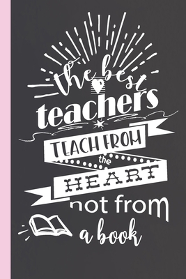 The Best Teachers Teach From the Heart Not From... 1672643066 Book Cover