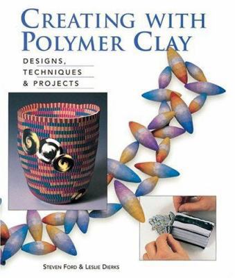 Creating with Polymer Clay: Designs, Techniques... 093727495X Book Cover