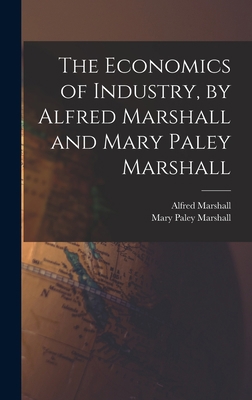 The Economics of Industry, by Alfred Marshall a... 1015609147 Book Cover