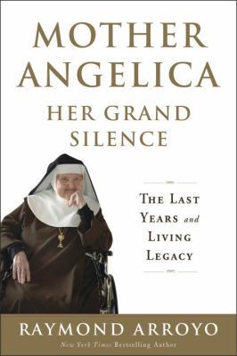 Mother Angelica Her Grand Silence: The Last Yea... 0770437249 Book Cover