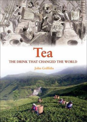 Tea: The Drink That Changed the World 023300212X Book Cover