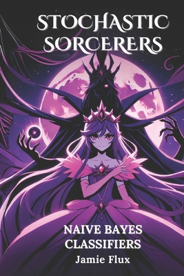 Naive Bayes Classifiers: 33 Comprehensively Com... B0DTH9MZT5 Book Cover