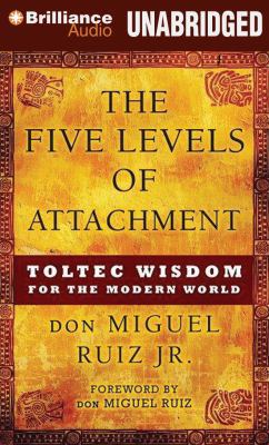 The Five Levels of Attachment: Toltec Wisdom fo... 1469282186 Book Cover