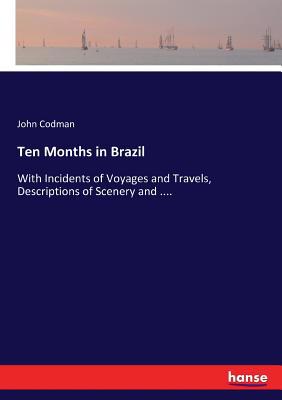 Ten Months in Brazil: With Incidents of Voyages... 3337205046 Book Cover
