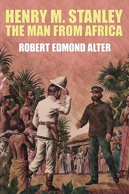 Henry M. Stanley-The Man From Africa 147943535X Book Cover