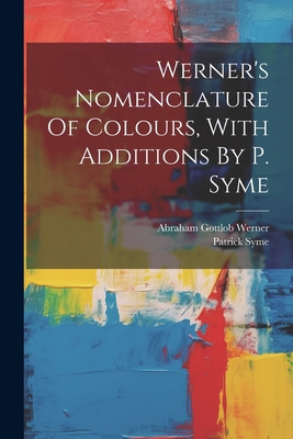 Werner's Nomenclature Of Colours, With Addition... 1021166545 Book Cover