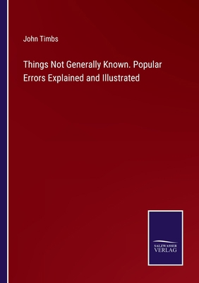 Things Not Generally Known. Popular Errors Expl... 3375035144 Book Cover