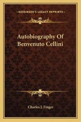 Autobiography Of Benvenuto Cellini 1162937912 Book Cover