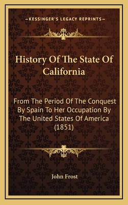 History Of The State Of California: From The Pe... 1164451456 Book Cover