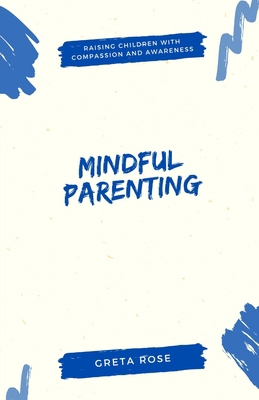 Mindful Parenting: Raising Children with Compas... B0DYQ8HS6C Book Cover