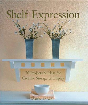 Shelf Expression: 70 Projects & Ideas for Creat... 1579906907 Book Cover