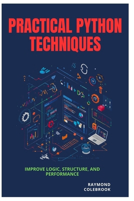 Practical Python Techniques: Improve Logic, Str... B0H1RD68NN Book Cover