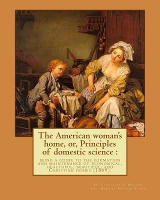 The American woman's home, or, Principles of do... 1977861458 Book Cover