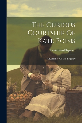 The Curious Courtship Of Kate Poins: A Romance ... 1022356615 Book Cover