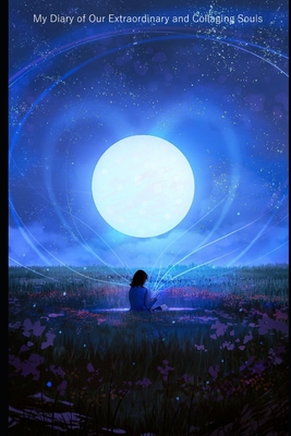 My Diary of Our Extraordinary and Collaging Souls B0BGNF4KCD Book Cover