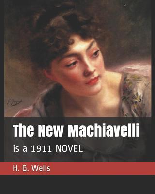 The New Machiavelli: is a 1911 NOVEL 1096478420 Book Cover