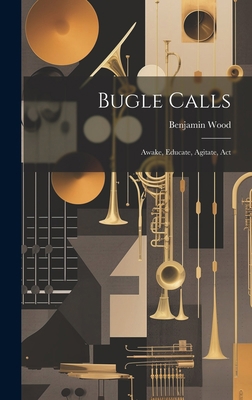 Bugle Calls: Awake, Educate, Agitate, Act 102082820X Book Cover