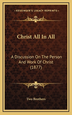 Christ All In All: A Discussion On The Person A... 1168831407 Book Cover