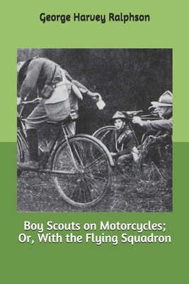 Boy Scouts on Motorcycles; Or, With the Flying ... 1693468611 Book Cover