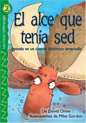 El Alce Que Tenia sed [Spanish] 0769640907 Book Cover