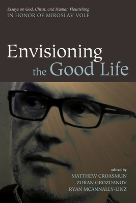 Envisioning the Good Life: Essays on God, Chris... 1498235239 Book Cover