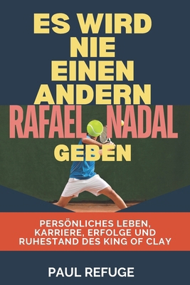 Es Wird Nie Einen Anderen Rafael Nadal Geben: P... [German] B0DQWNYM6T Book Cover