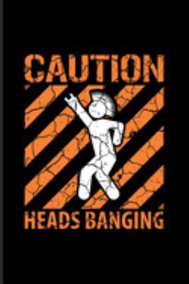 Caution Heads Banging: Music Quotes Art Journal | Notebook | Workbook For Dance Club, Electronic Music, Deep Techno, New Age Movement, Metal, Hard Rock & Punk Fans - 6x9 - 100 Blank Lined Pages