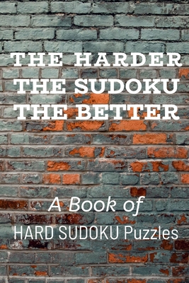 The Harder the Sudoku the Better: A Book of HAR... 1672887615 Book Cover