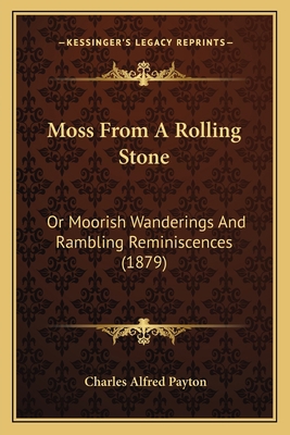 Moss From A Rolling Stone: Or Moorish Wandering... 1166333817 Book Cover