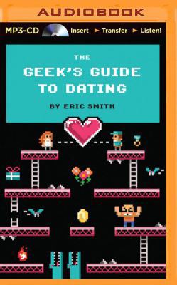 The Geek's Guide to Dating 1491575387 Book Cover