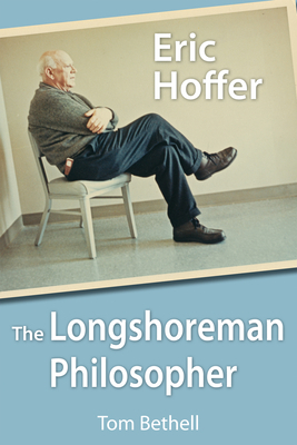 Eric Hoffer: The Longshoreman Philosopher 0817914145 Book Cover