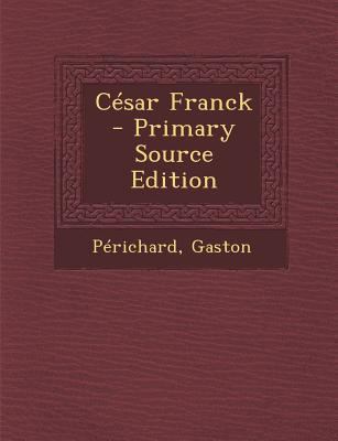 C?sar Franck - Primary Source Edition [French] 1294066234 Book Cover