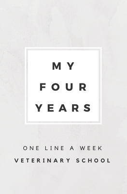 My Four Years: One Line A Week Veterinary Schoo... 1080819789 Book Cover