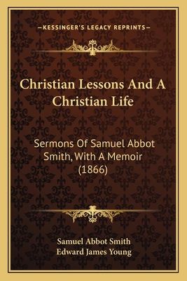 Christian Lessons And A Christian Life: Sermons... 1164604384 Book Cover