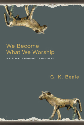 We Become What We Worship: A Biblical Theology ... 083082877X Book Cover