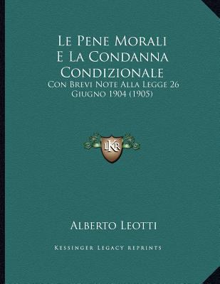 Le Pene Morali E La Condanna Condizionale: Con ... [Italian] 116668573X Book Cover